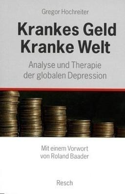 Krankes Geld - kranke Welt: Analyse und Therapie der globalen Depression