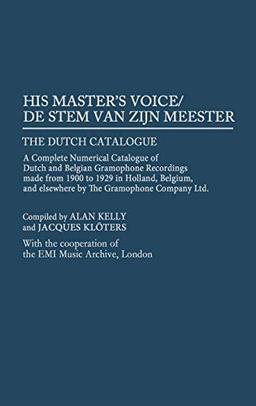 His Master's Voice/de Stem Van Zijn Meester: The Dutch Catalogue, a Complete Numerical Catalogue of Dutch and Belgian Gramophone Recordings Made from (DISCOGRAPHIES)