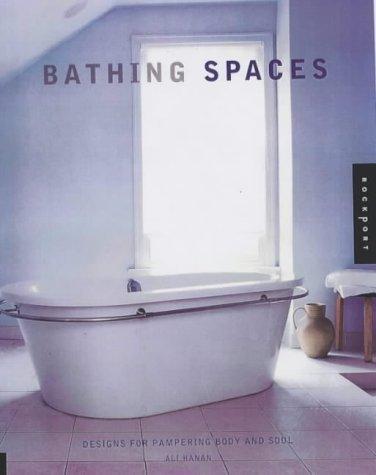 Bathing Spaces: Designs for Pampering Body and Soul: Designs for Pampering the Soul