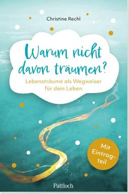 Warum nicht davon träumen?: Lebensträume als Wegweiser für dein Leben. Kreativbuch mit Gedankenreisen, Anregungen zu Dialogen mit dem eigenen Ich und Tagebuchteil zum Eintragen