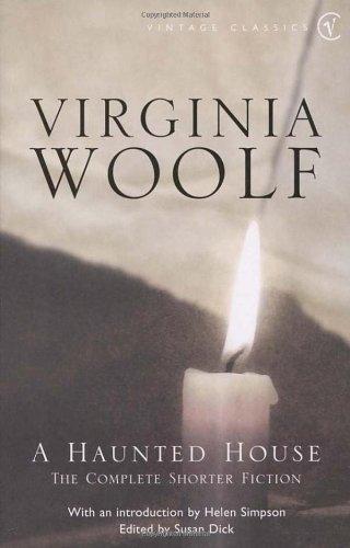 A Haunted House and Other Stories: The Complete Shorter Fiction of Virginia Woolf (Vintage Classics)