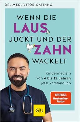 Wenn die Laus juckt und der Zahn wackelt: Die wichtigsten Antworten vom Kids.Doc rund um die Kindergesundheit von 4 bis 12 Jahren (GU Kindergesundheit)