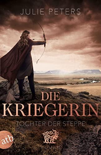 Die Kriegerin – Tochter der Steppe: Roman (Kämpferische Frauen der Antike, Band 2)