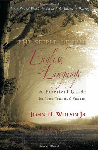 The Spirit of the English Language: A Practical Guide for Poets, Teachers & Students: How Sound Works in English & American Poetry: A Practical Guide ... Sound Works in English and American Poetry