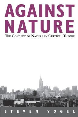 Against Nature: The Concept of Nature in Critical Theory (Suny Series in Social and Political Thought)