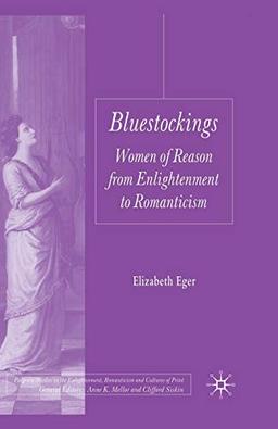 Bluestockings: Women of Reason from Enlightenment to Romanticism (Palgrave Studies in the Enlightenment, Romanticism and Cultures of Print)