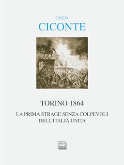 Torino 1864. La prima strage senza colpevoli dell'Italia unita