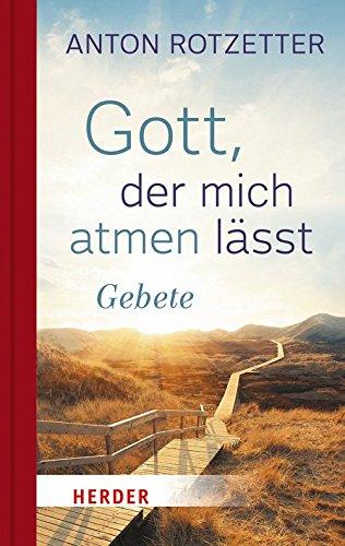 Gott, der mich atmen lässt: Gebete