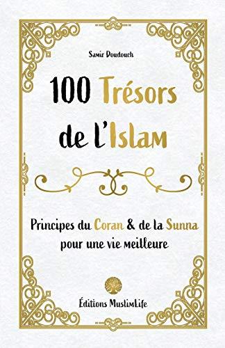 100 trésors de l'islam : principes du Coran & de la Sunna pour une vie meilleure