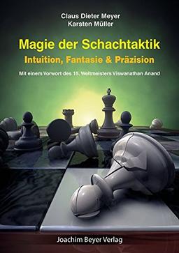 Magie der Schachtaktik: Intuition, Fantasie & Präzision