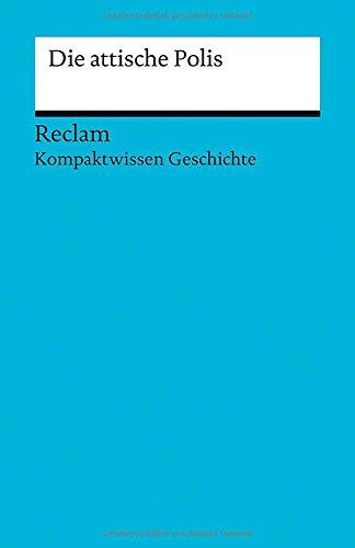 Die attische Polis: (Kompaktwissen Geschichte) (Reclams Universal-Bibliothek)