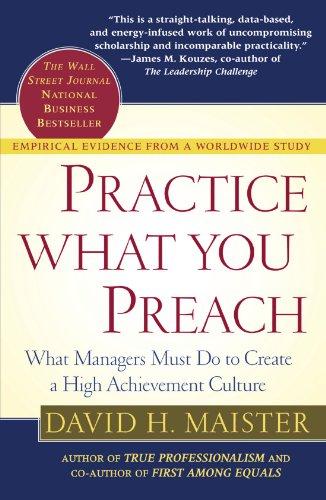 Practice What You Preach: What Managers Must Do to Create a High Achievement Culture