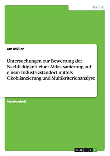 Untersuchungen zur Bewertung der Nachhaltigkeit einer Altlastsanierung  auf  einem Industriestandort mittels Ökobilanzierung und Multikriterienanalyse