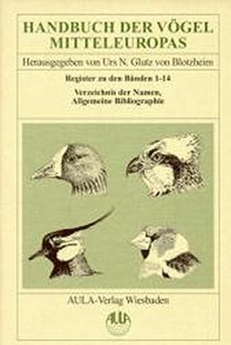 Handbuch der Vögel Mitteleuropas, 14 Bde. in Tl.-Bdn., Reg.-Bd. u. Kompendium, Register zu den Bänden 1-14, Verzeichnis der Namen, Allgemeine Bibliographie