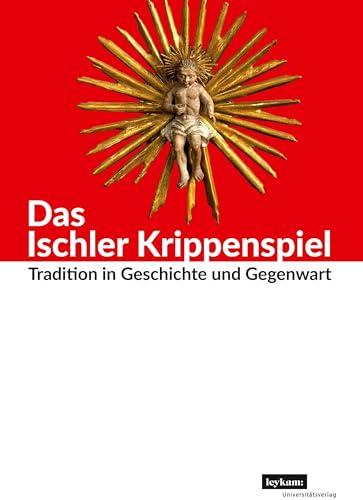 Das Ischler Krippenspiel: Tradition in Geschichte und Gegenwart