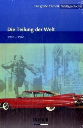 Die große Chronik der Weltgeschichte: Die große Chronik Weltgeschichte 17. Die Teilung der Welt: 1945-1961: BD 17