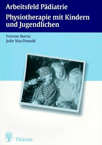 Arbeitsfeld Pädiatrie. Physiotherapie mit Kindern und Jugendlichen