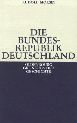 Die Bundesrepublik Deutschland. Entstehung und Entwicklung bis 1969