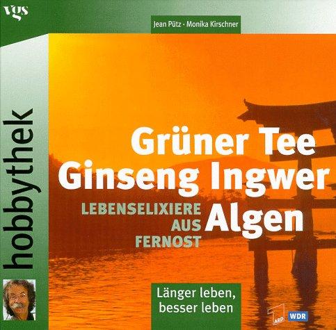 Grüner Tee, Ginseng, Ingwer, Algen: Lebenselexiere aus Fernost