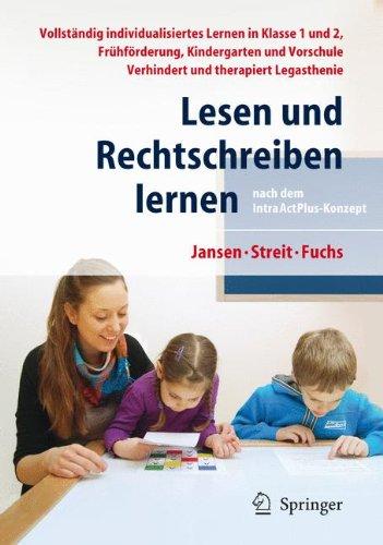 Lesen und Rechtschreiben lernen nach dem IntraActPlus-Konzept: Vollständig individualisiertes Lernen in Klasse 1 und 2, Frühförderung, Kindergarten und Vorschule. Verhindert und therapiert Legasthenie