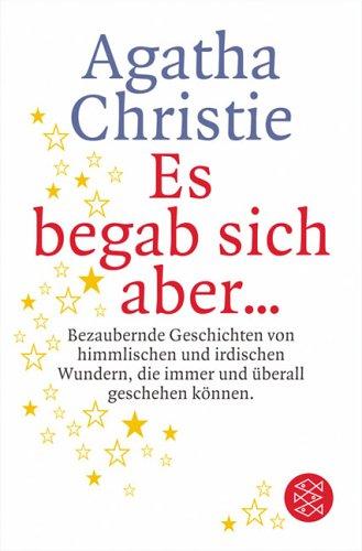 Es begab sich aber ...: Bezaubernde Geschichten von himmlischen und irdischen Wundern, die immer und überall geschehen können