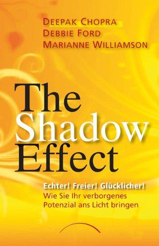 The Shadow Effect: Echter! Freier! Glücklicher! Wie Sie Ihr verborgenes Potenzial ans Licht bringen