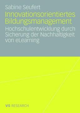 Innovationsorientiertes Bildungsmanagement: Hochschulentwicklung durch Sicherung der Nachhaltigkeit von eLearning (German Edition)