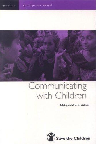 Communicating with Children: Helping Children in Distress (Save the Children Development Manuals.)