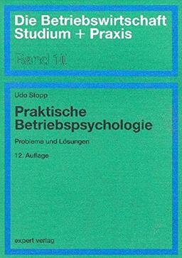 Praktische Betriebspsychologie: Probleme und Lösungen (Die Betriebswirtschaft. Studium und Praxis)