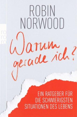 Warum gerade ich?: Ein Ratgeber für die schwierigsten Situationen des Lebens