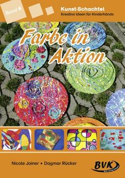 Kunst-Schachtel 6 - Farbe in Aktion: Farbe in Aktion. Ab 1. Klasse