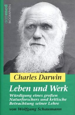 Charles Darwin - Leben und Werk: Würdigung eines großen Naturforschers und kritische Betrachtung seiner Lehre: Wurdigung Eines Grobetaen Naturforschers Und Kritische Betrachtung Seiner Lehre