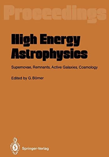 High Energy Astrophysics: Supernovae, Remnants, Active Galaxies, Cosmology