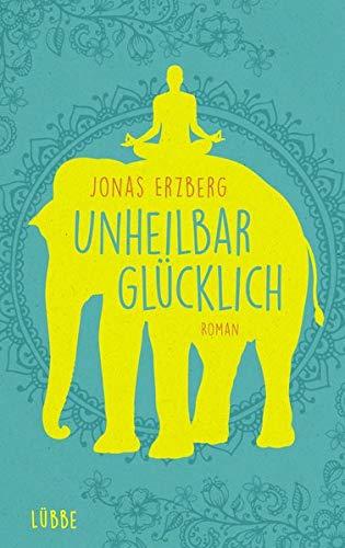 Unheilbar glücklich: Roman