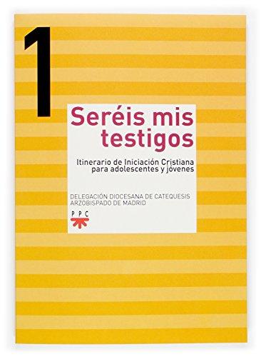 SEREIS MIS TESTIGOS. 1.: Itinerario de inicición cristiana para adolescentes y jóvenes (Catequesis Madrid, Band 1)