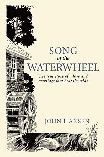 Song of the Waterwheel: The True Story of a Love and Marriage that Beat the Odds