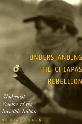 Understanding the Chiapas Rebellion: Modernist Visions and the Invisible Indian