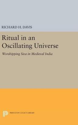 Ritual in an Oscillating Universe: Worshipping Siva in Medieval India (Princeton Legacy Library)