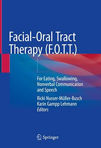 Facial-Oral Tract Therapy (F.O.T.T.): For Eating, Swallowing, Nonverbal Communication and Speech