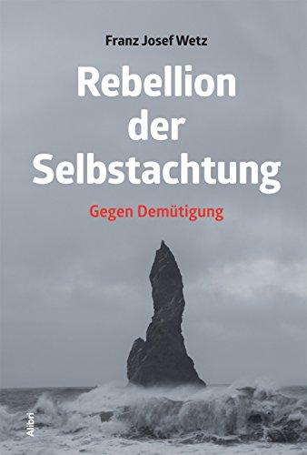 Rebellion der Selbstachtung: Gegen Demütigung