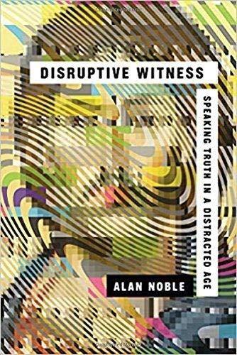 Disruptive Witness: Speaking Truth in a Distracted Age