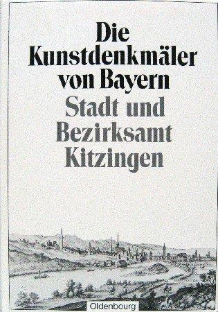 Die Kunstdenkmäler von Bayern. Die Kunstdenkmäler von Unterfranken / Bezirksamt Kitzingen: Unveränderter Nachdruck