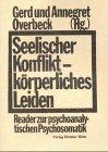 Seelischer Konflikt, körperliches Leiden. Reader zur psychoanalytischen Psychosomatik.