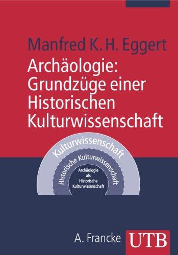 Archäologie: Grundzüge einer Historischen Kulturwissenschaft (Uni-Taschenbücher M)