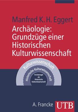 Archäologie: Grundzüge einer Historischen Kulturwissenschaft (Uni-Taschenbücher M)