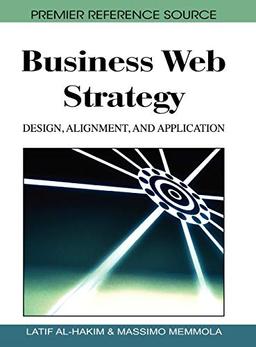 Business Web Strategy: Design, Alignment, and Application (Premier Reference Source)