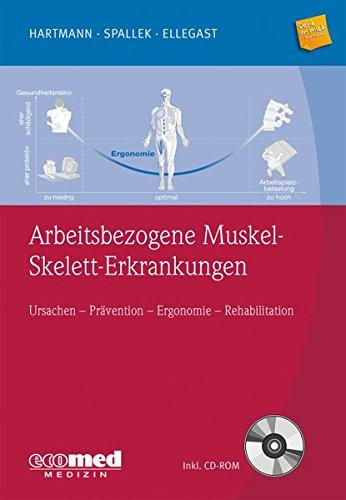 Arbeitsbezogene Muskel-Skelett-Erkrankungen: Ursachen, Prävention, Ergonomie, Rehabilitation (mit CD-ROM)