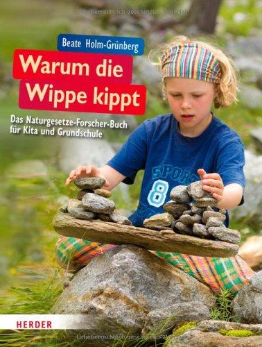 Warum die Wippe kippt: Das Naturgesetze-Forscher-Buch für Kita und Grundschule