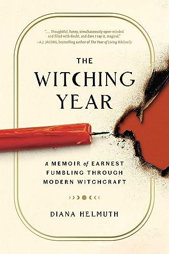 The Witching Year: A Memoir of Earnest Fumbling Through Modern Witchcraft