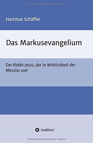 Das Markusevangelium: Der Rabbi Jesus, der in Wirklichkeit der Messias war